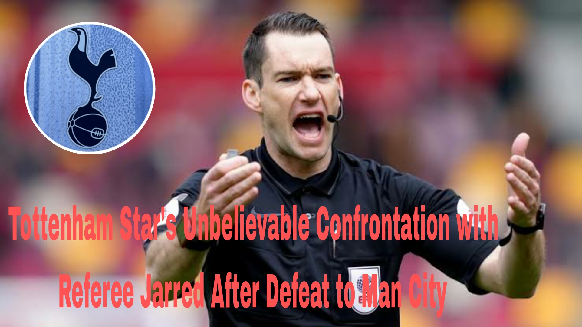 UNBELIEVABLE: Tottenham star  got into a  fight with jarred after their loss  to Man city